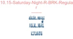 10.15-Saturday-Night-R-BRK-Regular