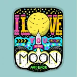 I love you to the moon and back.